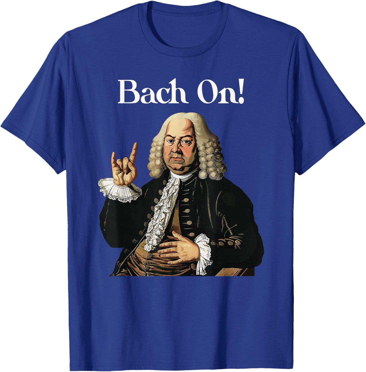 Funny J.S. Bach On for Baroque Classical Musician T-Shirt - T-Shirt | Royal