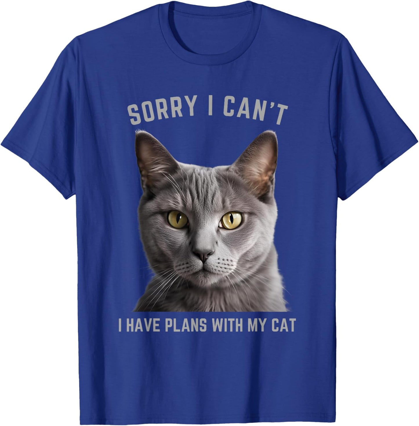 Sorry I Can't I Have Plans with My Cat - Gray Cat T-Shirt - T-Shirt | Royal
