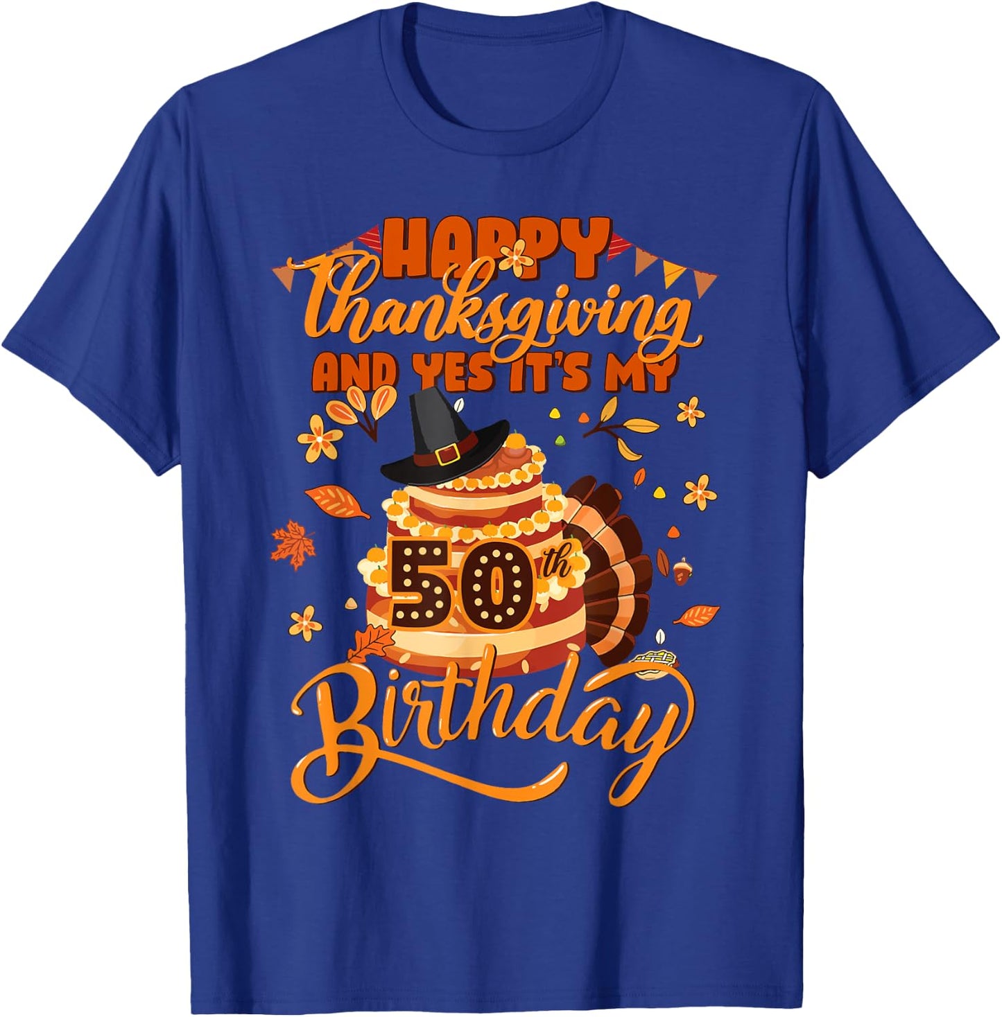 Happy Thanksgiving And Yes It's My 50th Birthday Cute Turkey T-Shirt - T-Shirt | Royal