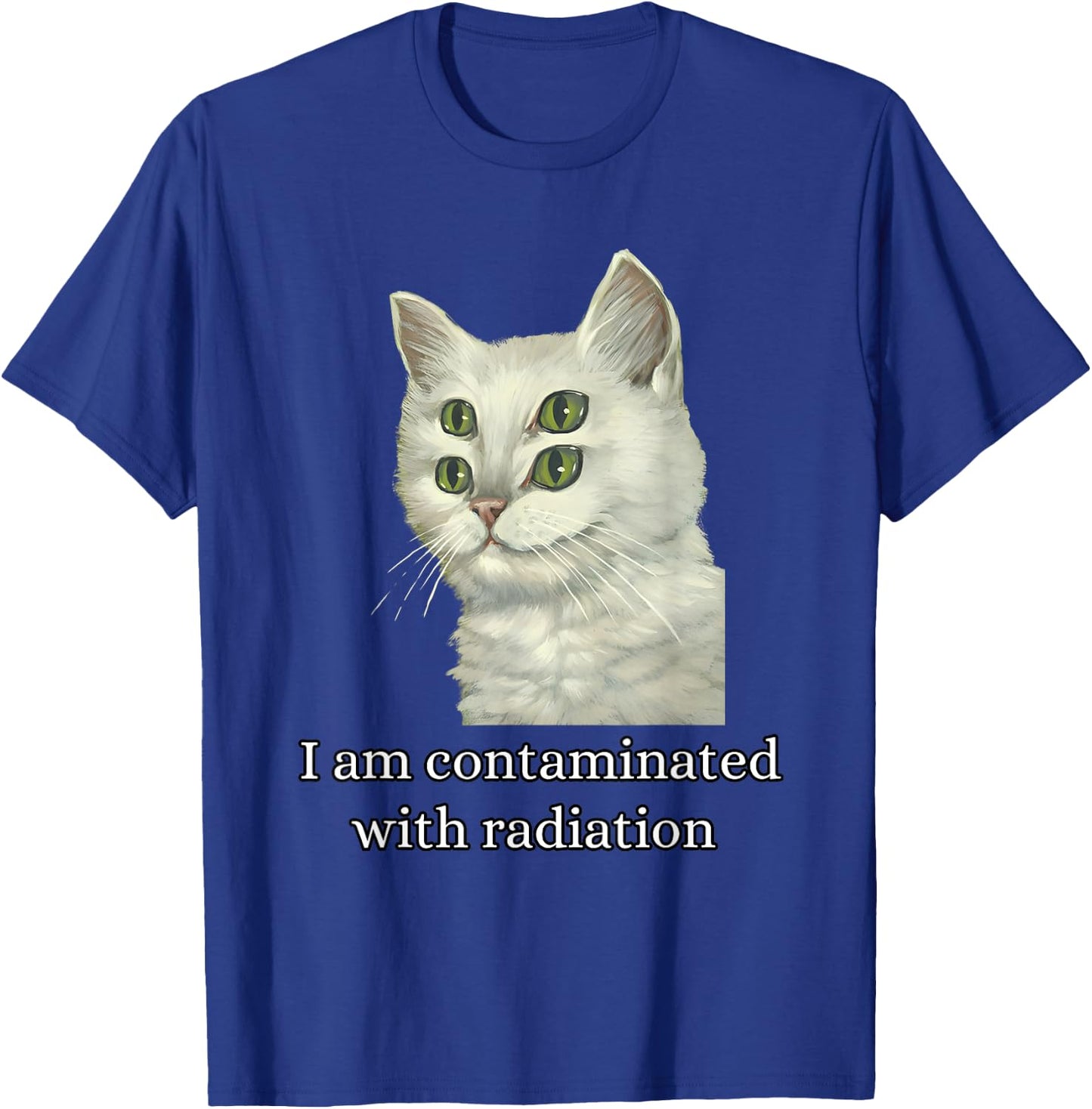 I Am Contaminated With Radiation Funny Ironic Cat Meme Men Women T-Shirt - T-Shirt | Royal