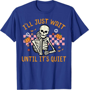Halloween I'll Just Wait Until Quiet Funny Teacher Skeleton T-Shirt - T-Shirt | Royal