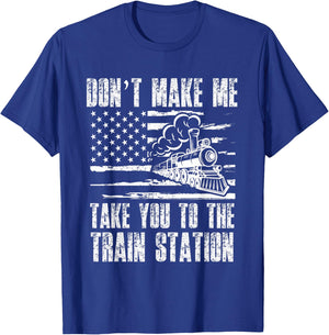 Don't Make Me Take You To The Train Station Funny Sarcastic T-Shirt - T-Shirt | Royal