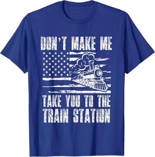 Don't Make Me Take You To The Train Station Funny Sarcastic T-Shirt - T-Shirt | Royal