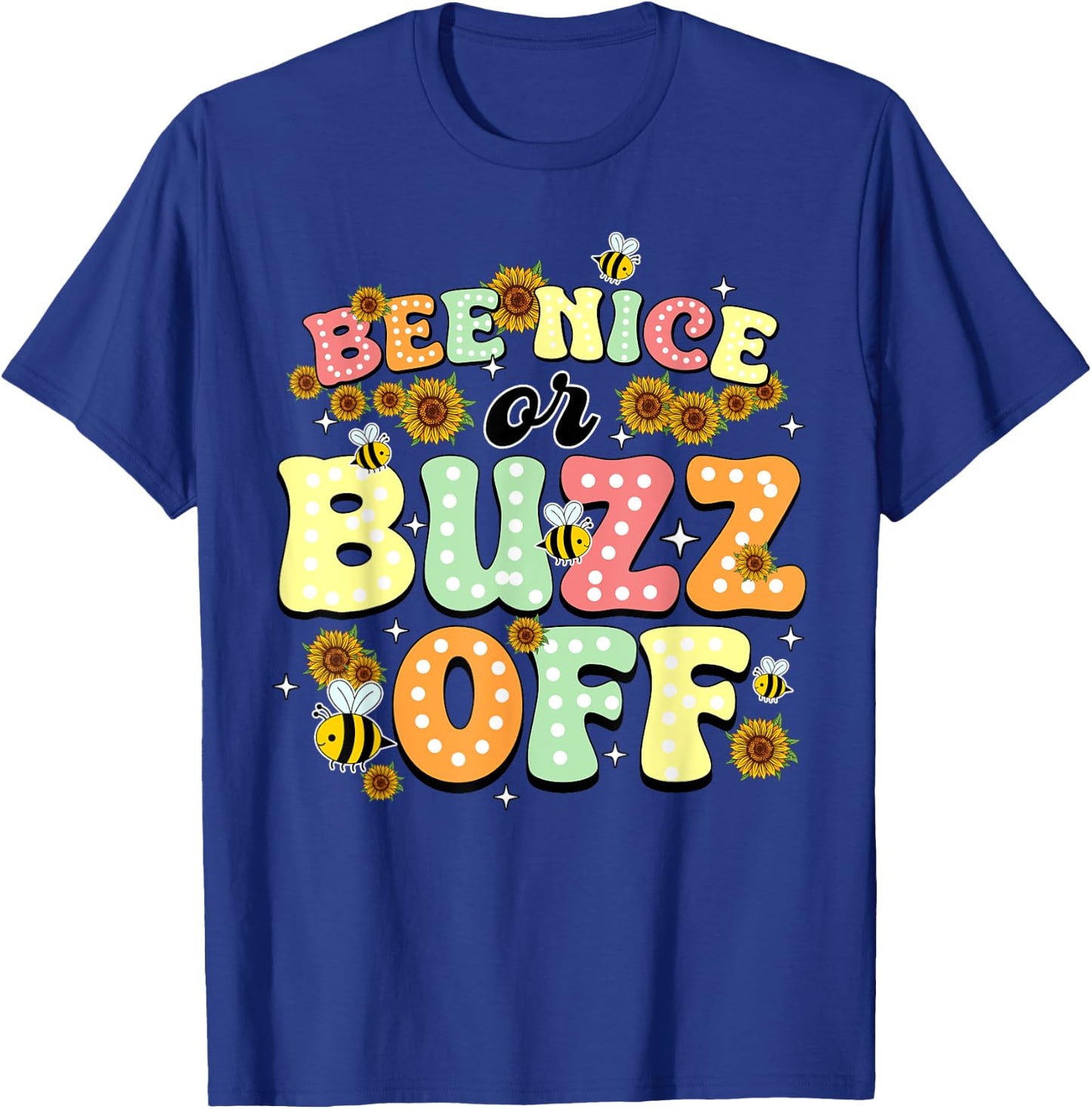Bee Nice Or Buzz Off World Be Day T-Shirt - T-Shirt | Royal