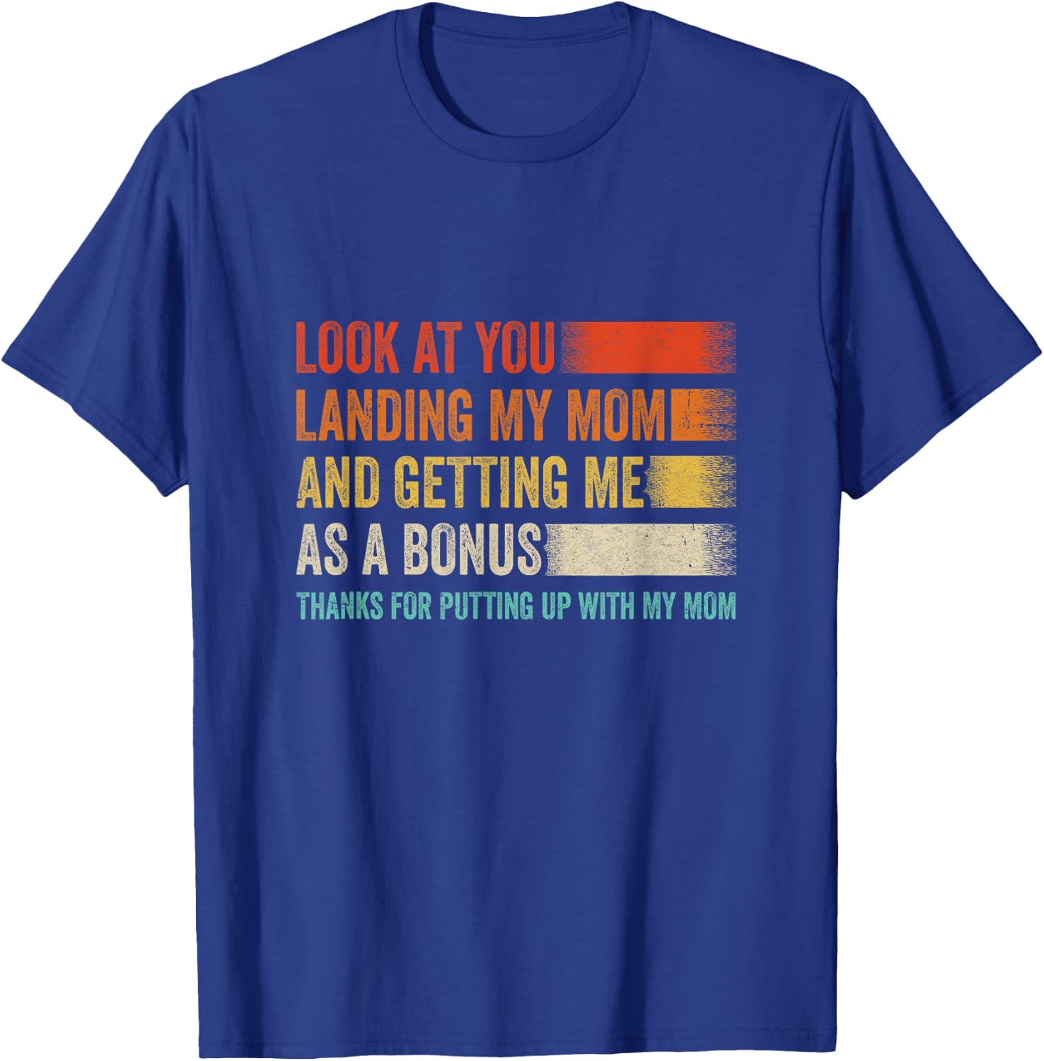 Look At You Landing My Mom And Getting Me As A Bonus Retro T-Shirt - T-Shirt | Royal