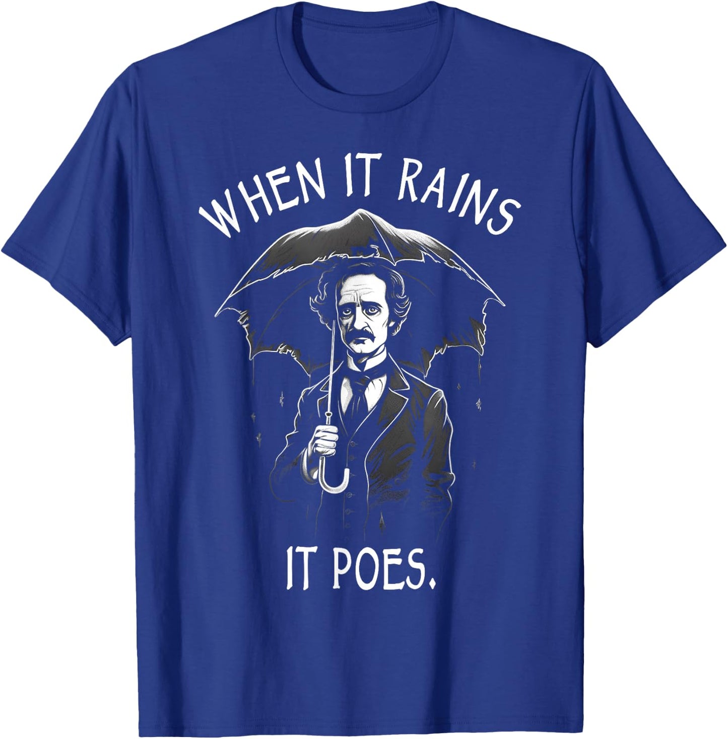 When It Rains It Poes, Funny Edgar Allan Poe T-Shirt - T-Shirt | Royal