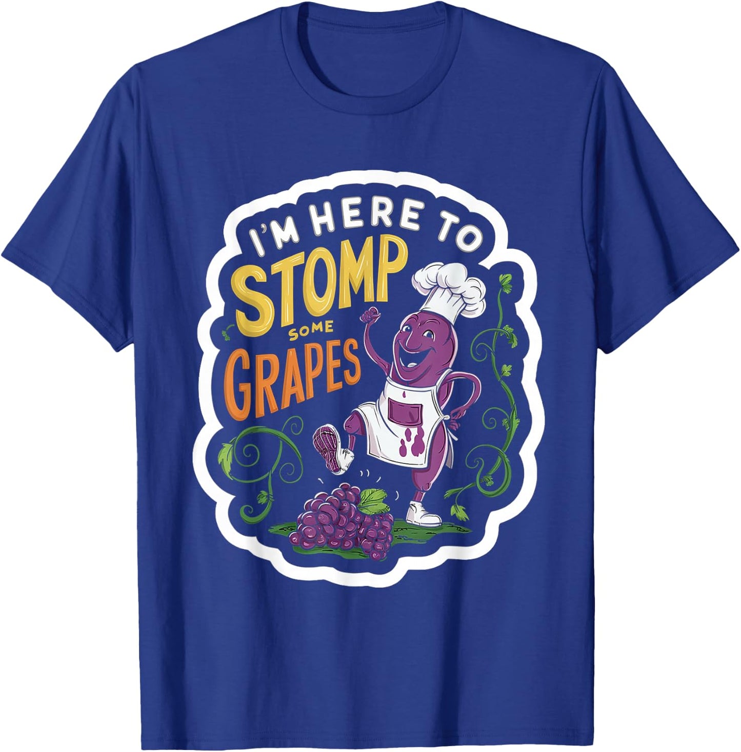 I'm Here To Stomp Some Grapes T-Shirt - T-Shirt | Royal
