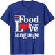 Funny Food Is My Love Language | Foodie Gourmet T-Shirt - T-Shirt | Royal