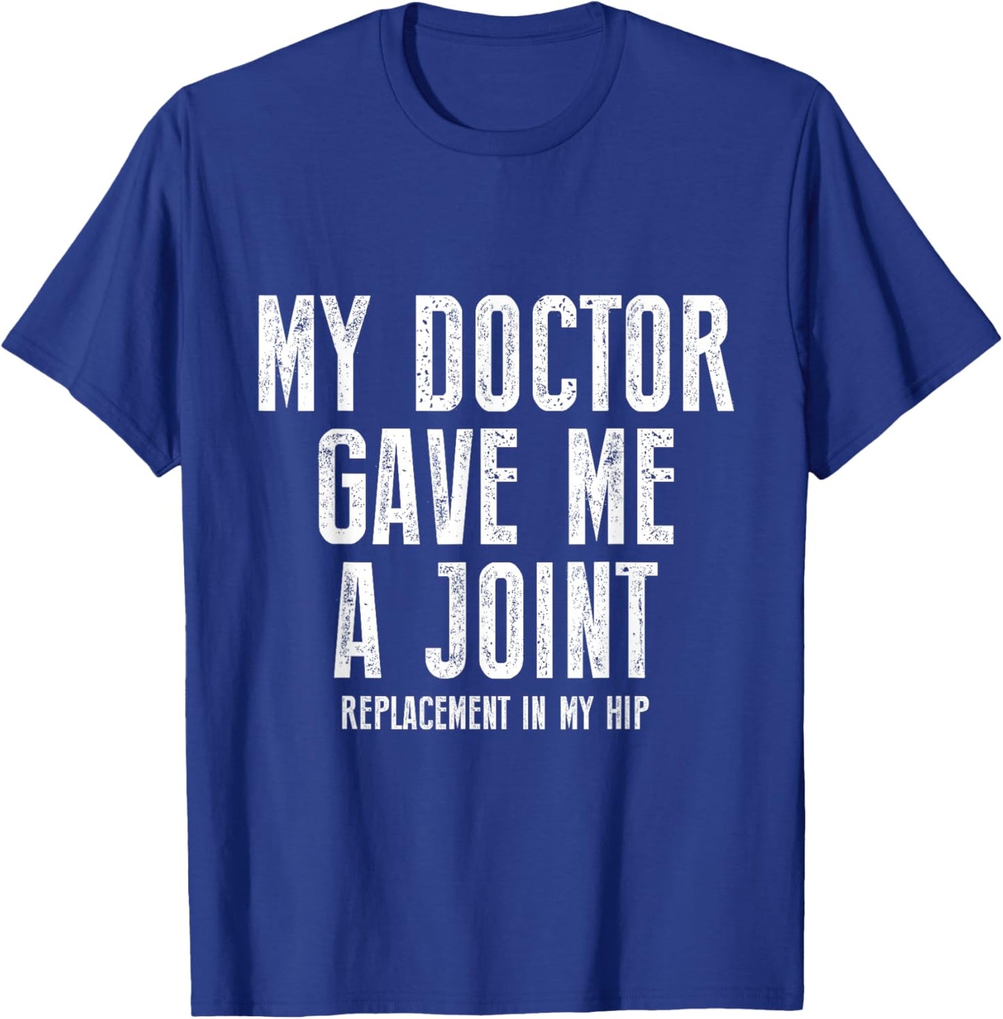 My Doctor Just Gave Me A Joint Replacement In My Hip Surgery T-Shirt - T-Shirt | Royal