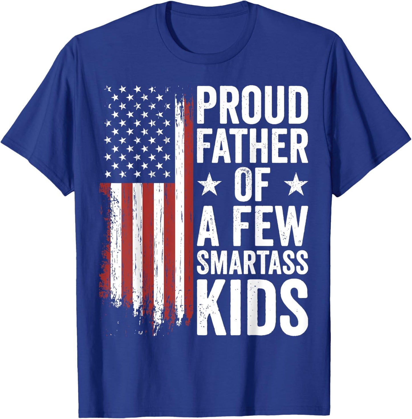 Proud Father Of A Few Smartass Kids Funny Fathers Day T-Shirt - T-Shirt | Royal