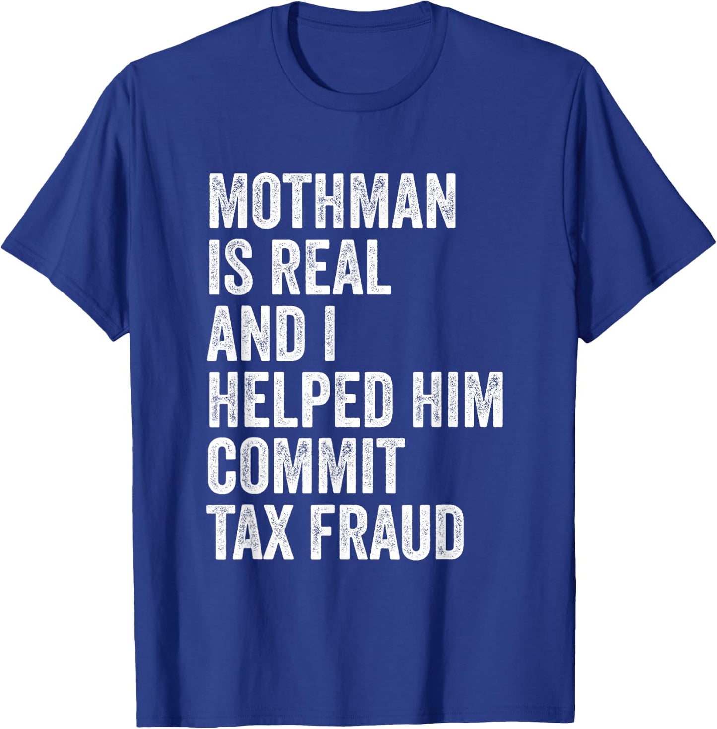 Mothman is Real and I Helped Him Commit Tax Fraud Cryptids T-Shirt - T-Shirt | Royal