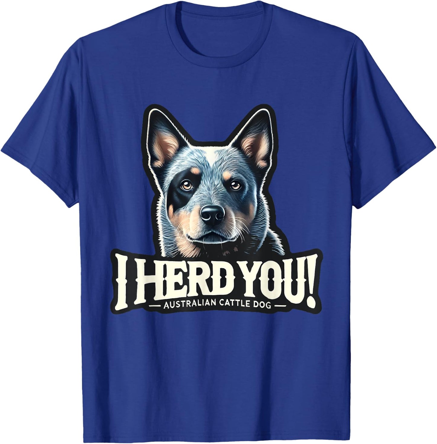 Blue Heeler Funny I Herd You Australian Cattle Dog Men Women Kids T-Shirt - T-Shirt | Royal
