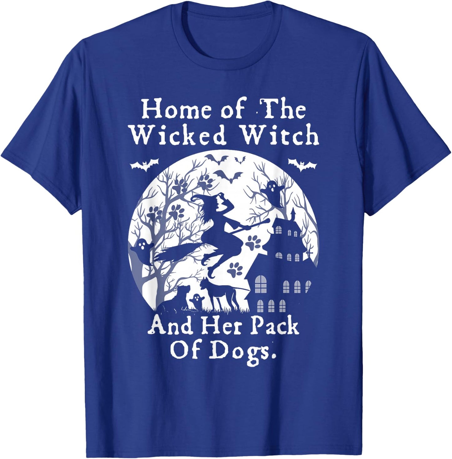 Home Of The Wicked Witch And Her Pack Of Dog Funny Halloween T-Shirt - T-Shirt | Royal