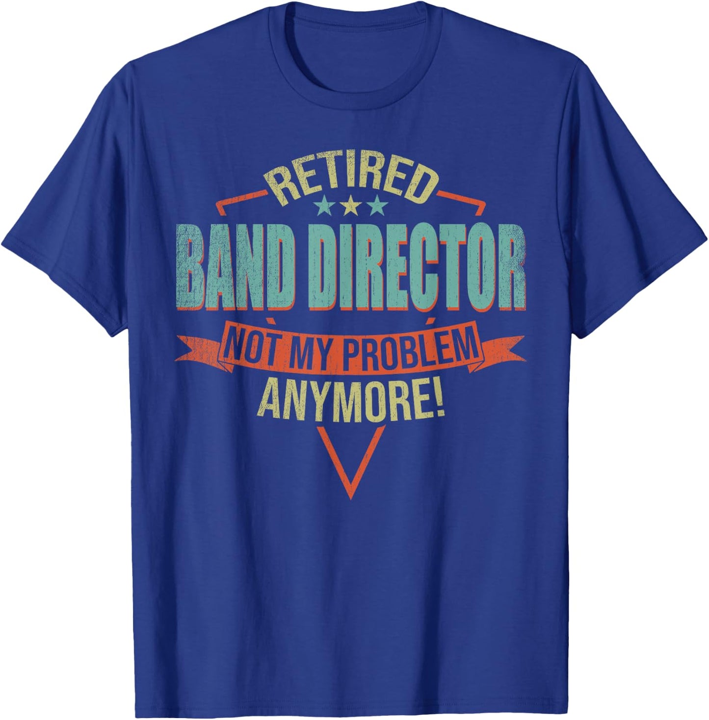 Funny Quote For Retired Band Director T-Shirt - T-Shirt | Royal