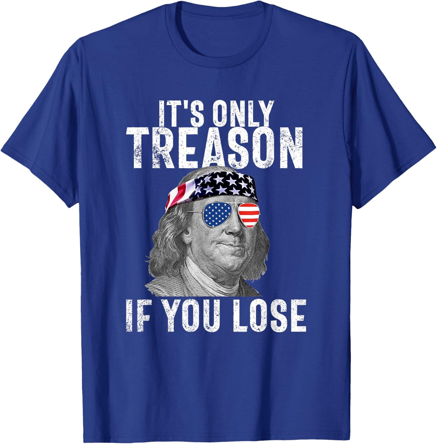 It's Only Treason If You Lose Ben Franklin 4th of July Men T-Shirt - T-Shirt | Royal