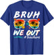 Bruh We Out Teachers School Out Summer Break T-Shirt - T-Shirt | Royal