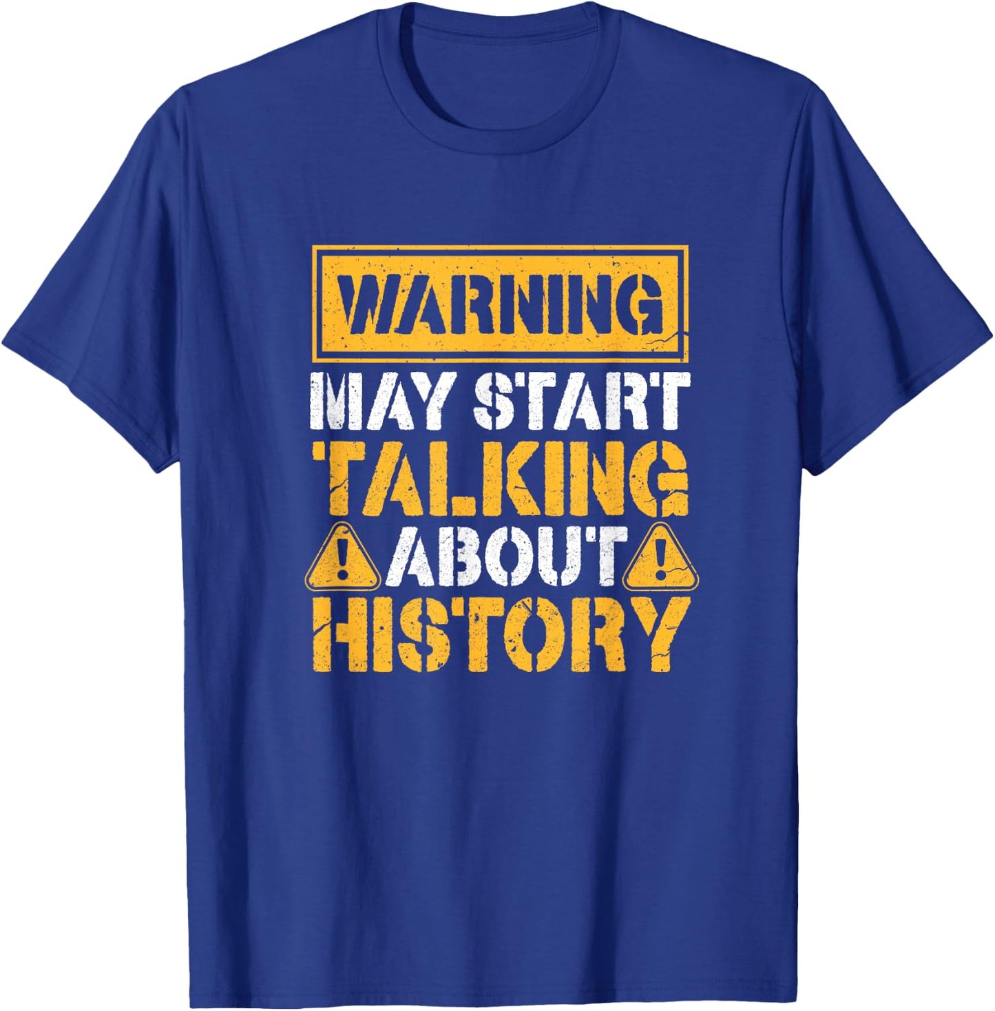Warning May Start Talking About History T-Shirt - T-Shirt | Royal