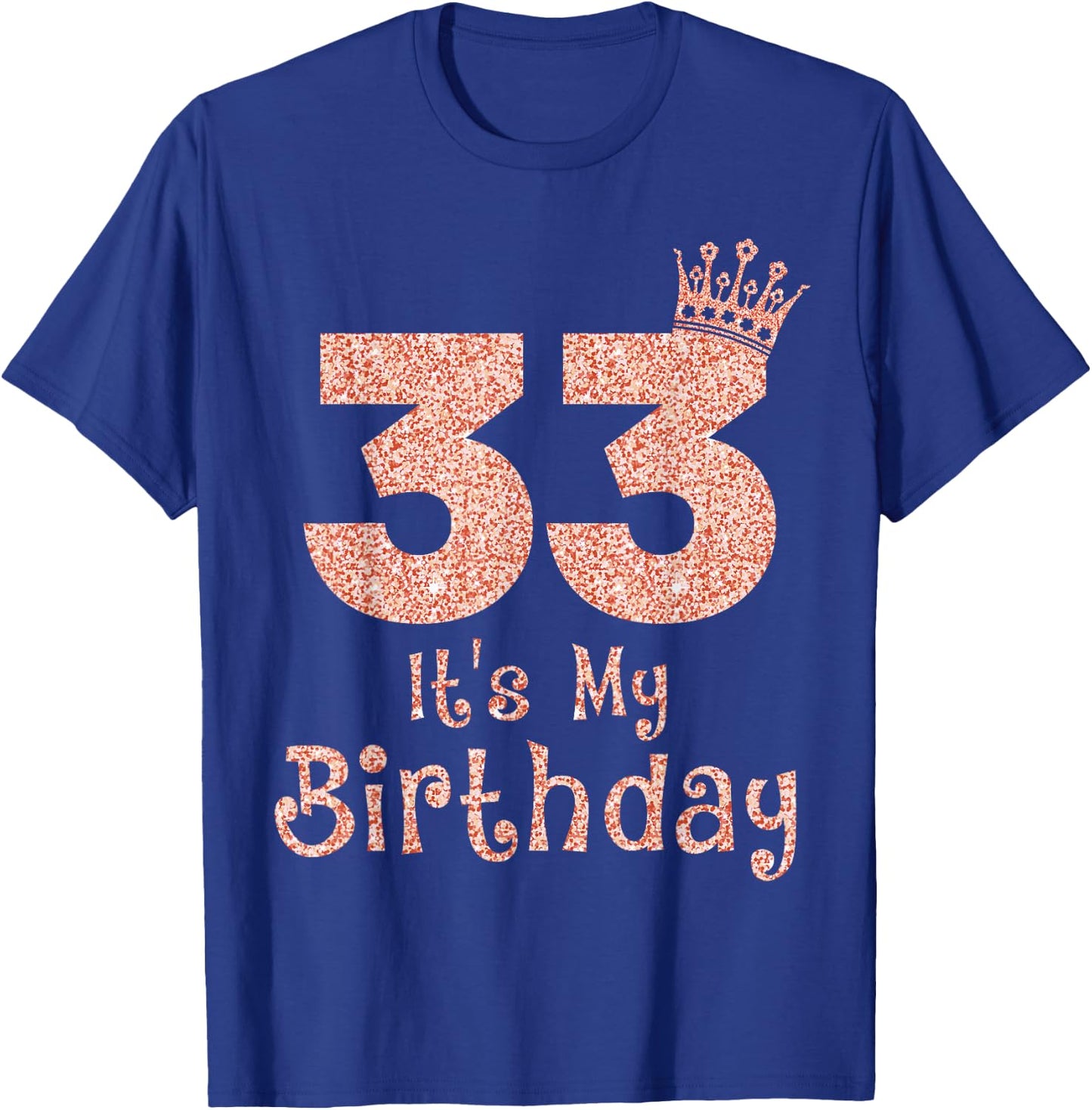 33 It's My Birthday 33 Years Old Happy 33rd Birthday Girl T-Shirt - T-Shirt | Royal