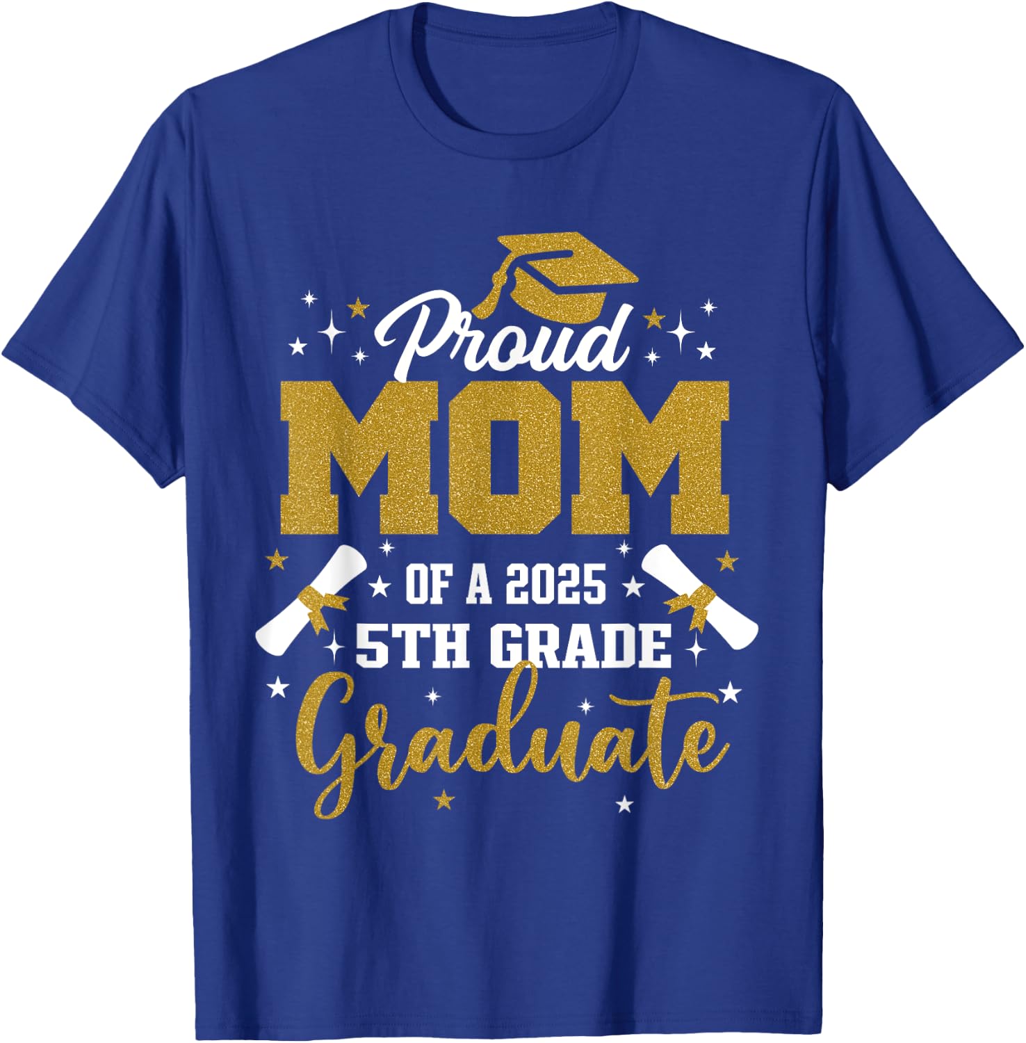 Proud Mom Of A 2025 5th Grade Graduate Graduation 2025 T-Shirt - T-Shirt | Royal