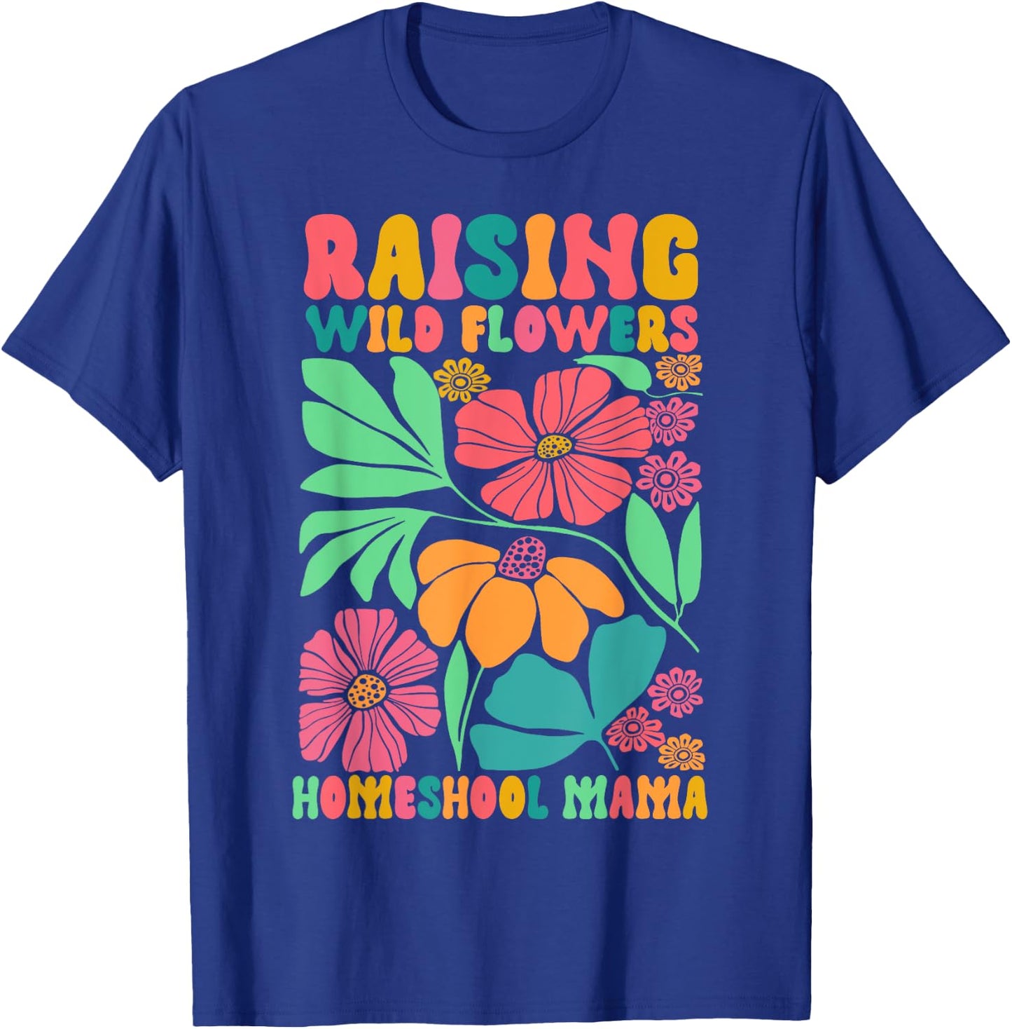 Homeschool Mom Life Raising Wildflowers Homeschool Mama T-Shirt - T-Shirt | Royal