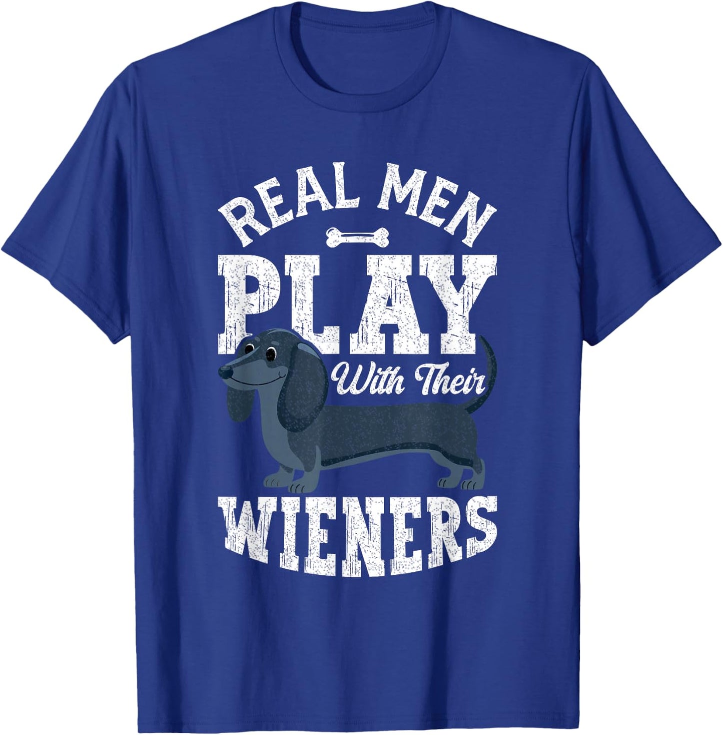 Real Men Play With Their Weiners Funny Dachshund Dog T-Shirt - T-Shirt | Royal