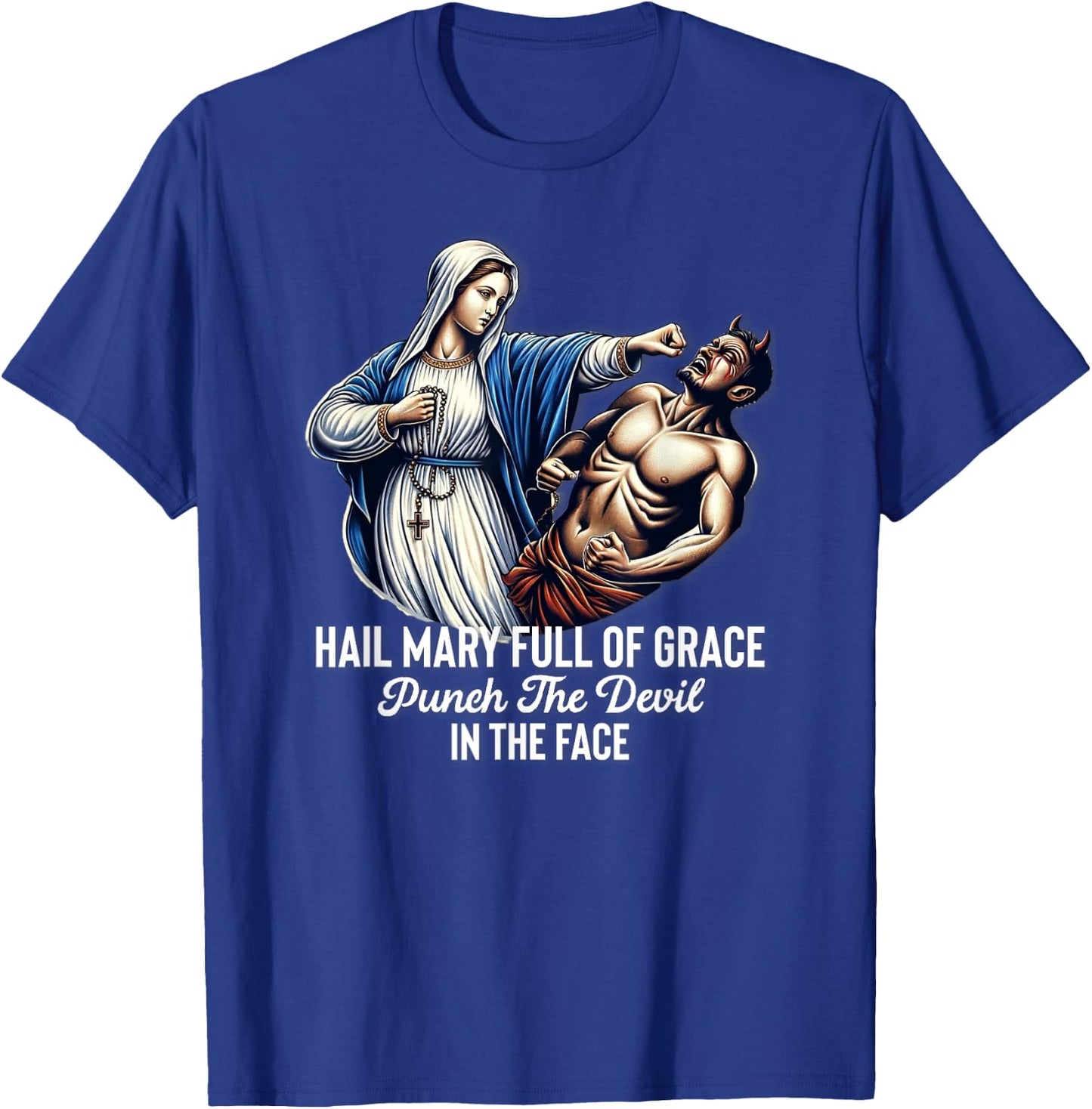 Hail Mary Full of Grace Punch the Devil in the Face Catholic T-Shirt - T-Shirt | Royal