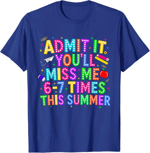 End of School Teacher Admit It You'll Miss Me 67 Last Day T-Shirt - T-Shirt | Royal