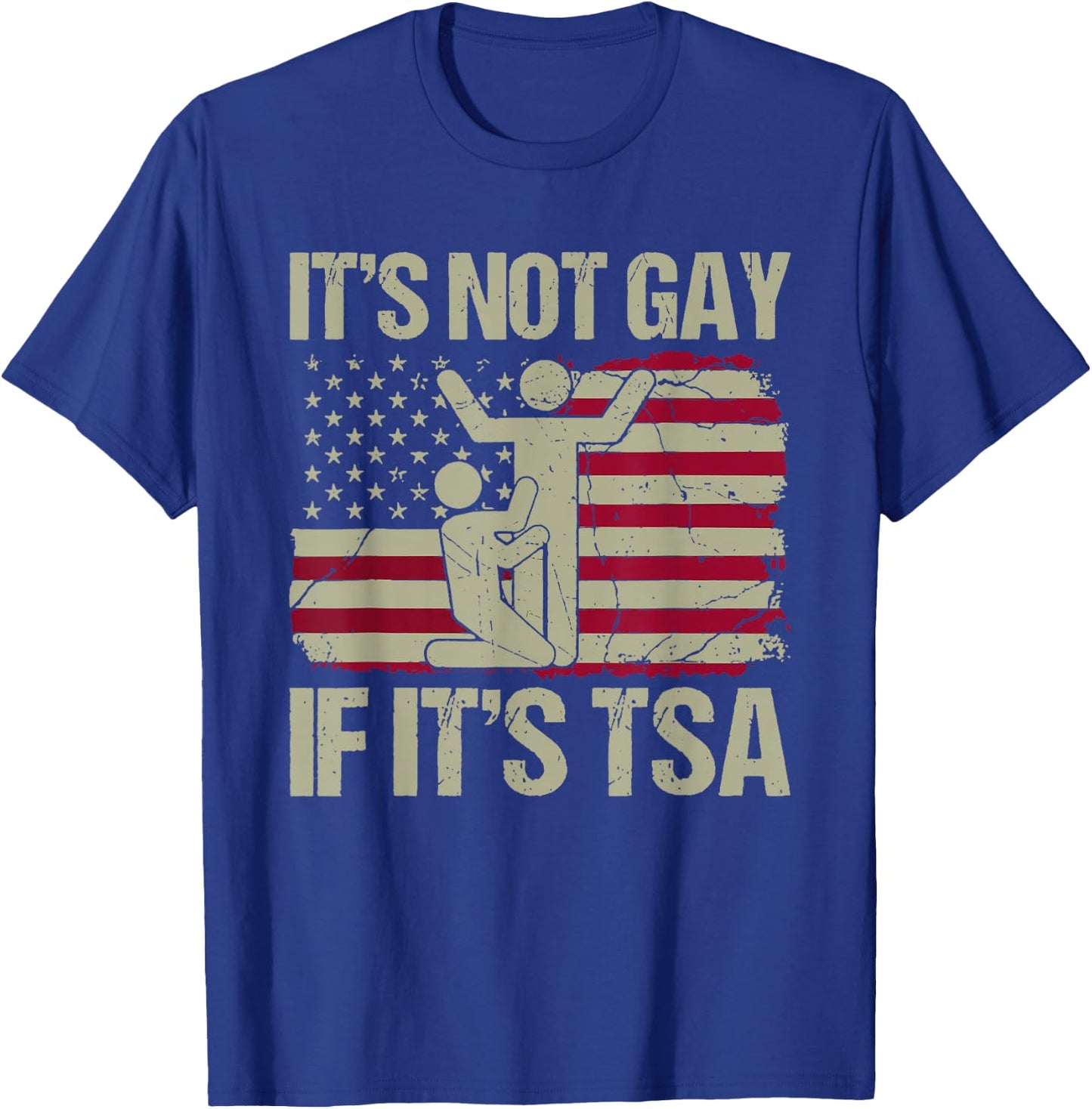 Distressed It Is Not Gay If It's TSA Shirt Security T-Shirt - T-Shirt | Royal
