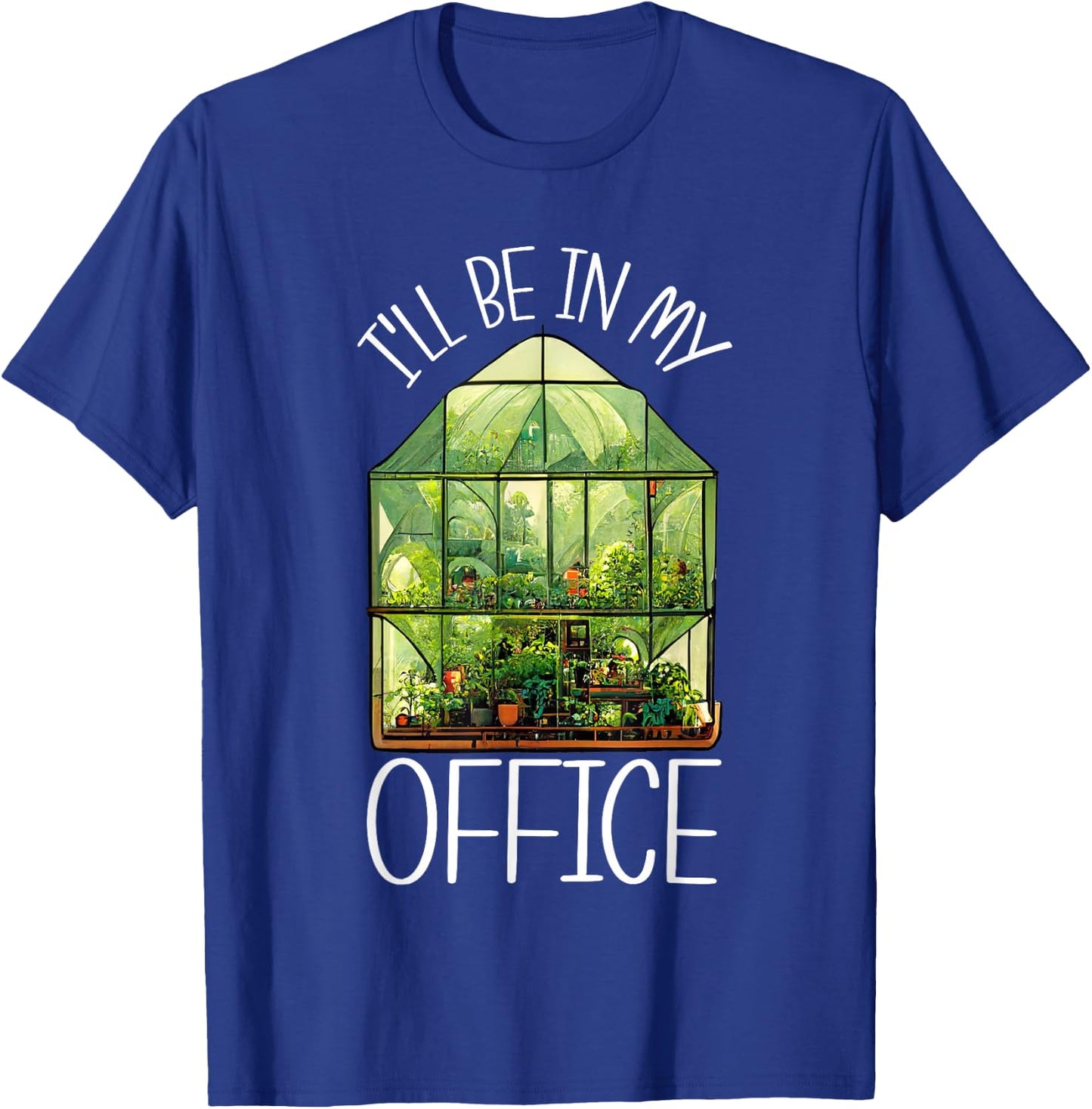 I'll Be In My Office Greenhouse Gardening Garden Plants T-Shirt - T-Shirt | Royal