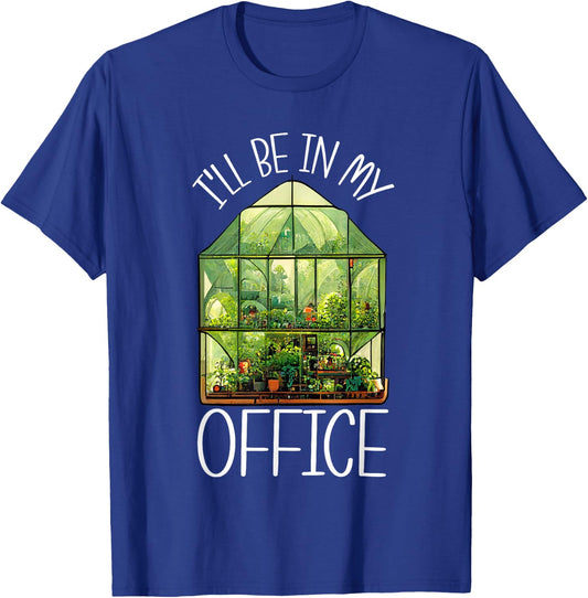 I'll Be In My Office Greenhouse Gardening Garden Plants T-Shirt - T-Shirt | Royal