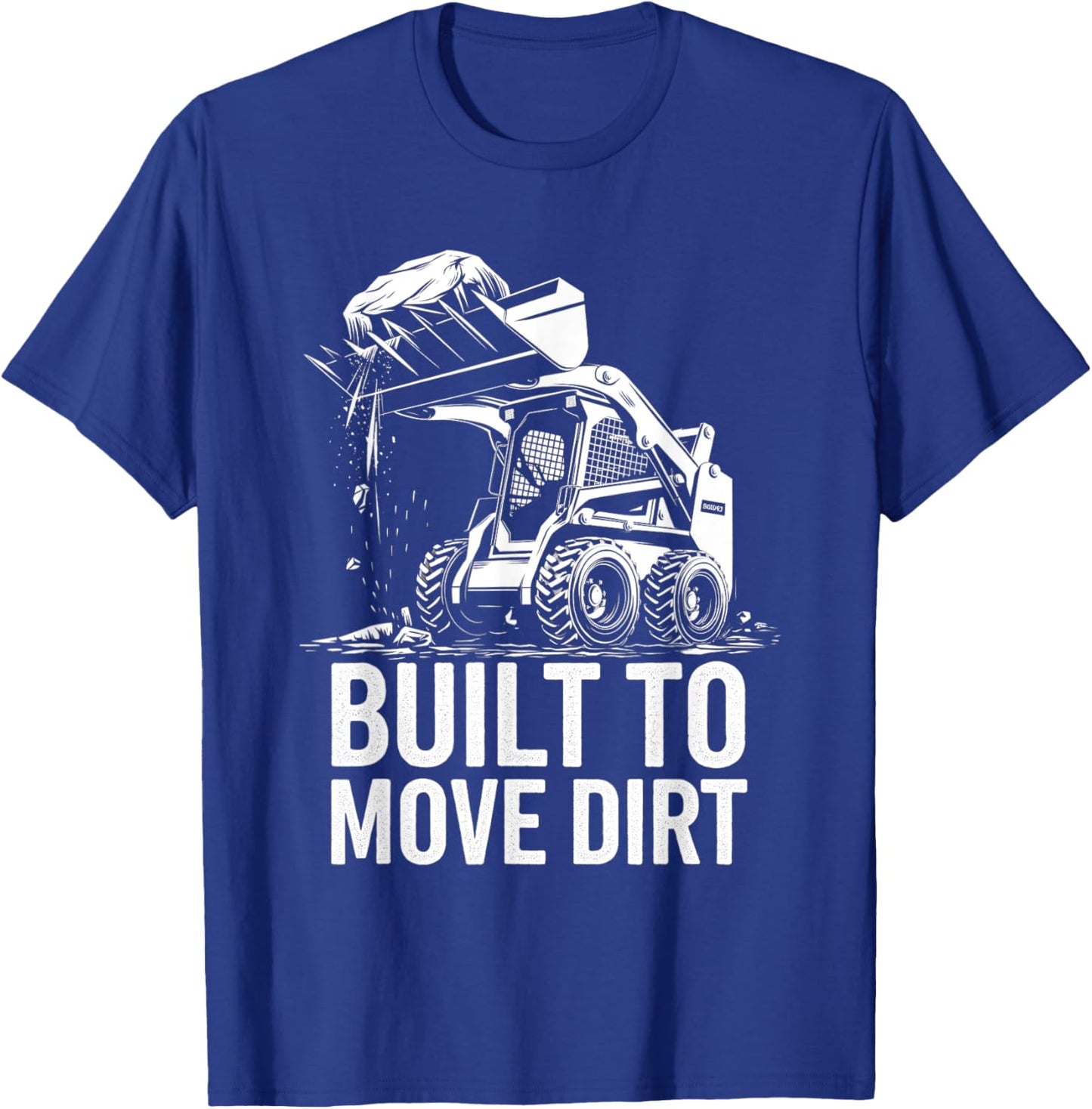 Built to Move Dirt Skid Steer Operator Heavy Equipment T-Shirt - T-Shirt | Royal