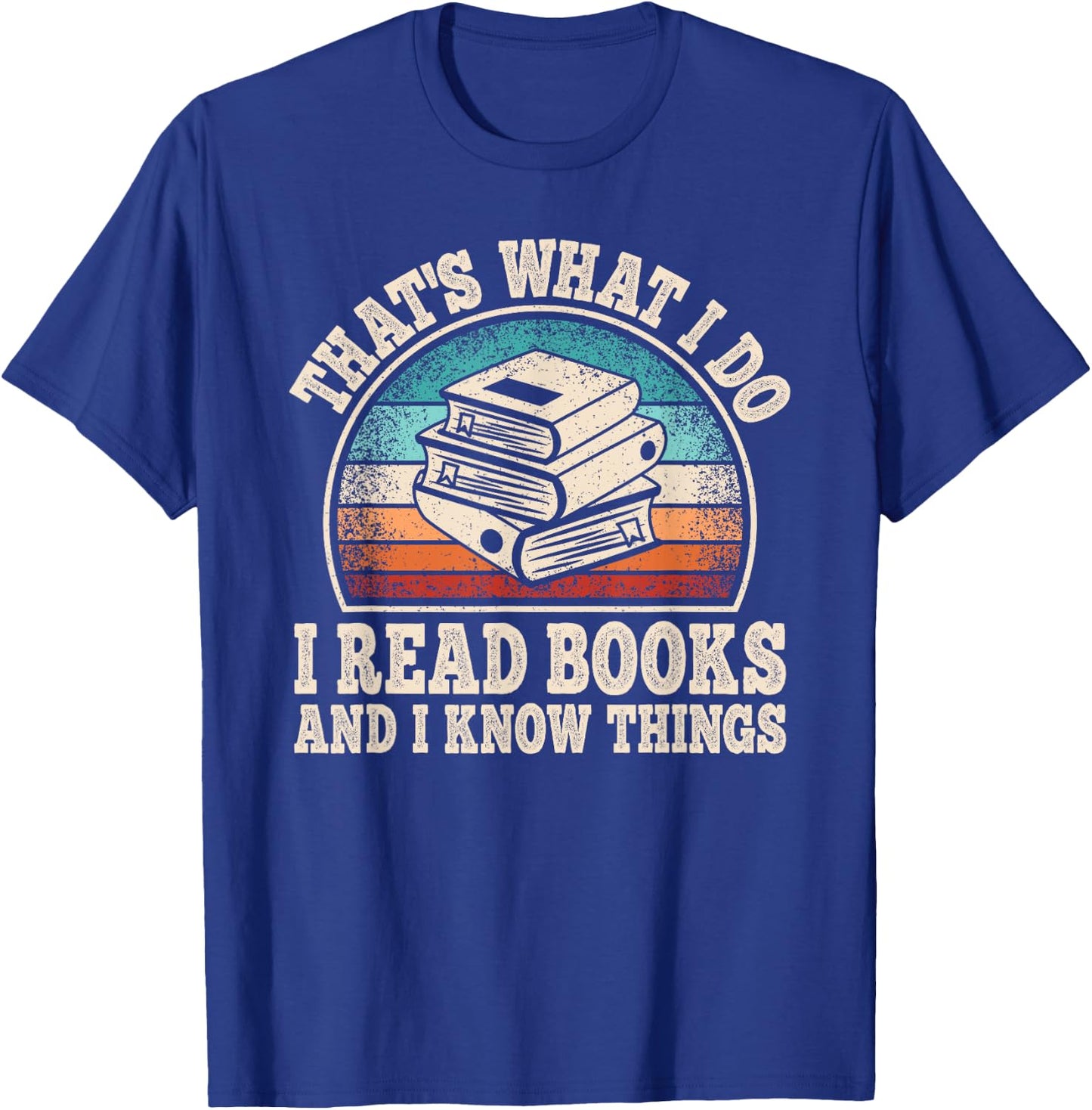 That's What I Do I Read Books And I Know Things Reading T-Shirt - T-Shirt | Royal