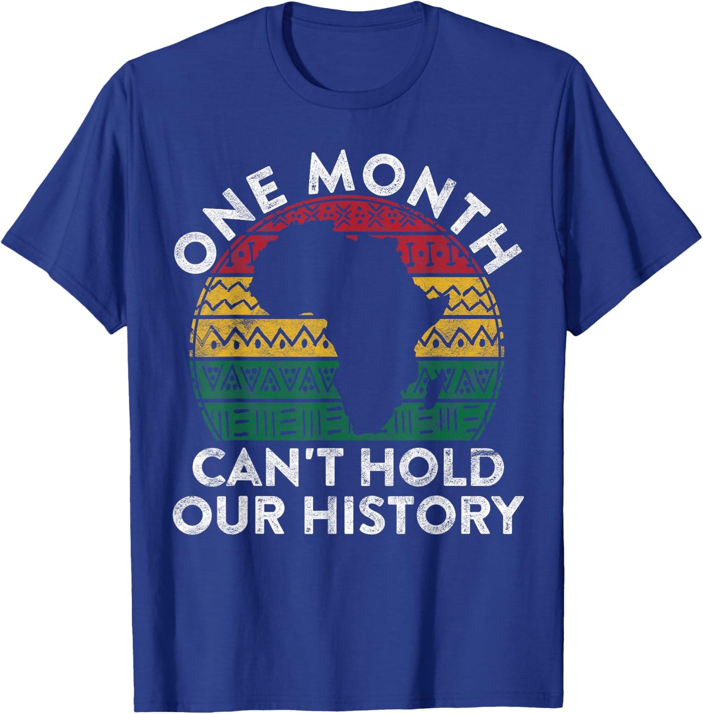 One Month Can't Hold Our History Gift Black Pride African T-Shirt - T-Shirt | Royal
