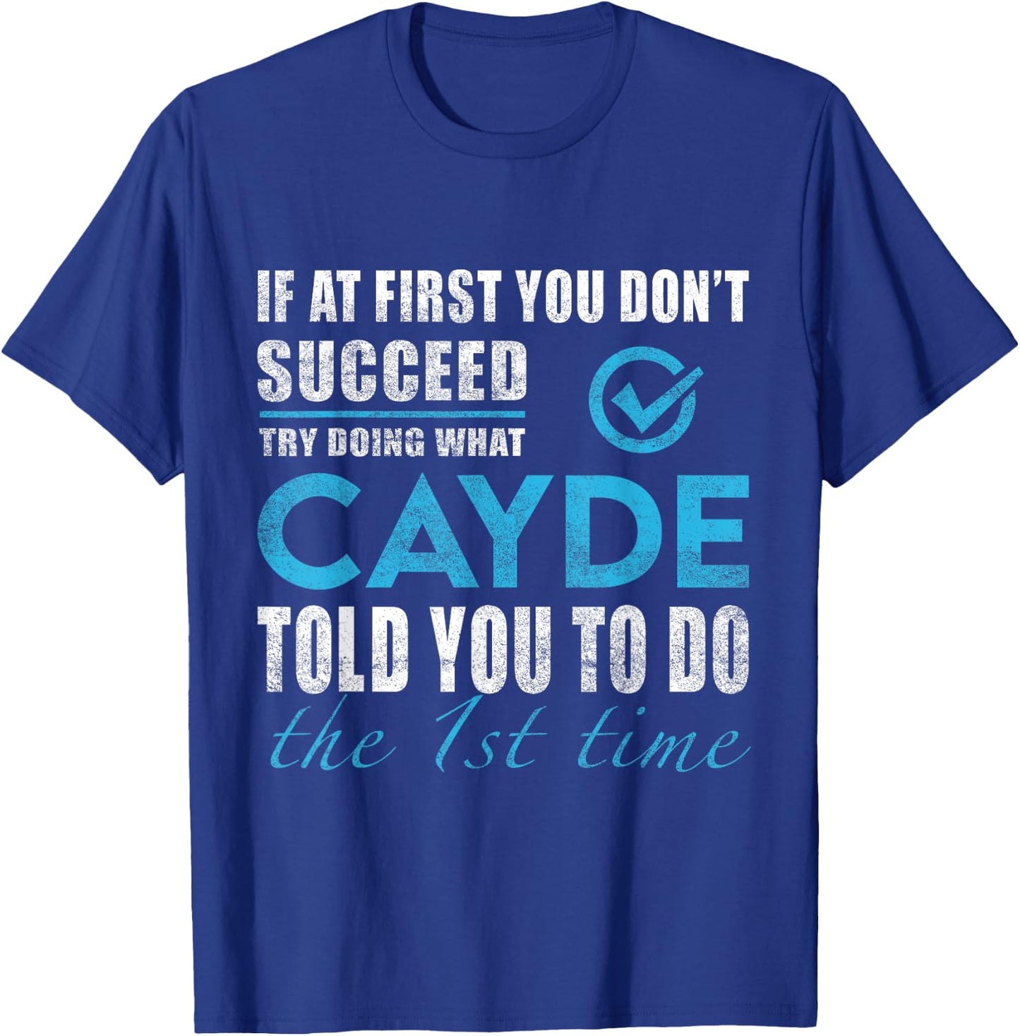 Cayde Name - Try What Cayde Told You To Do T-Shirt - T-Shirt | Royal