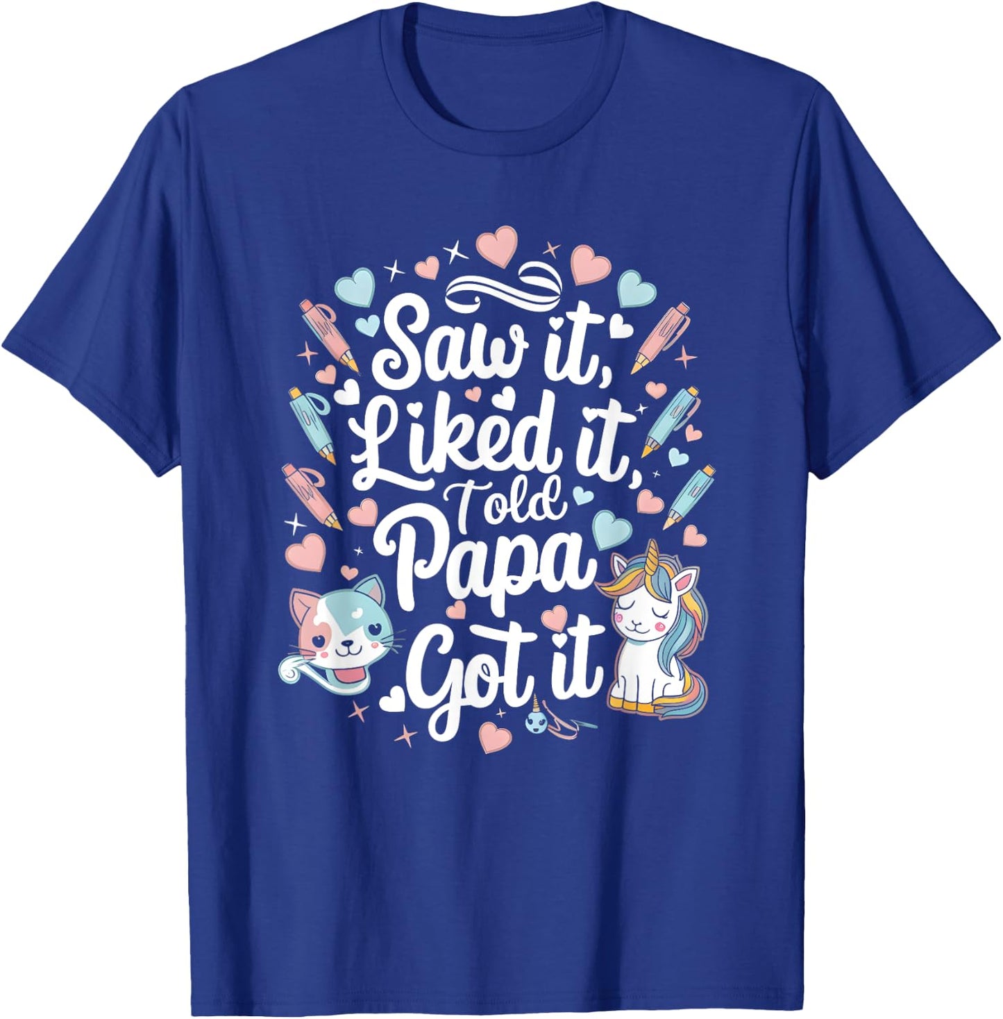 Cute Saw It Liked It Told Papa Got It Cool Boys Girls Kids T-Shirt - T-Shirt | Royal