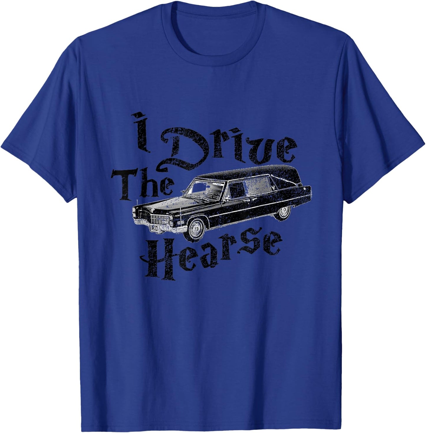 I Drive the Hearse T-Shirt - T-Shirt | Royal