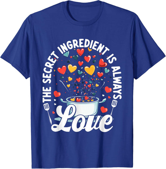 The Secret Ingredient Is Always Love Hearts Cooking T-Shirt - T-Shirt | Royal