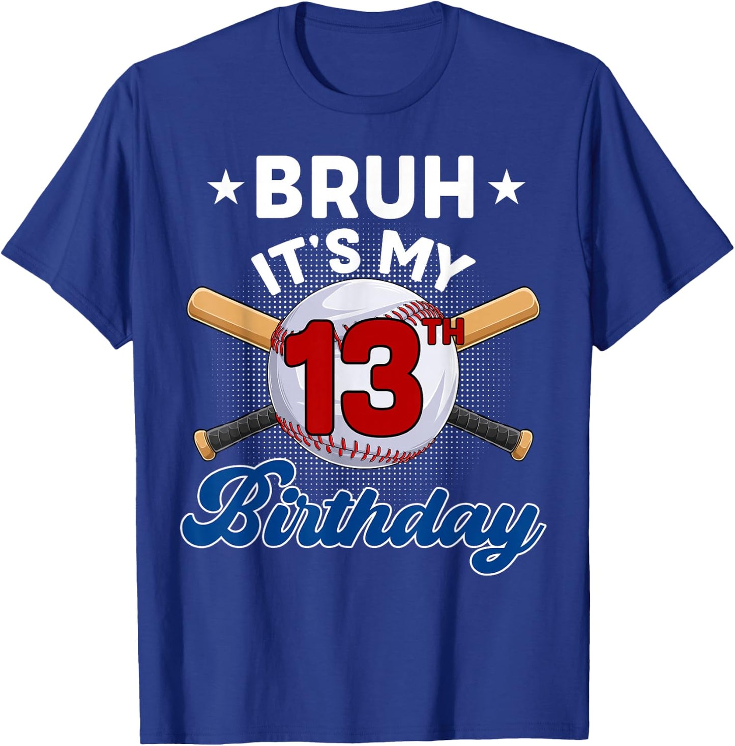 Funny Bruh It's My 13th Birthday Baseball 13 Years Old T-Shirt - T-Shirt | Royal