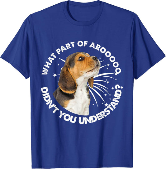 Beagle's Arooo What Part Of Aroo Didn’t You Understand T-Shirt - T-Shirt | Royal