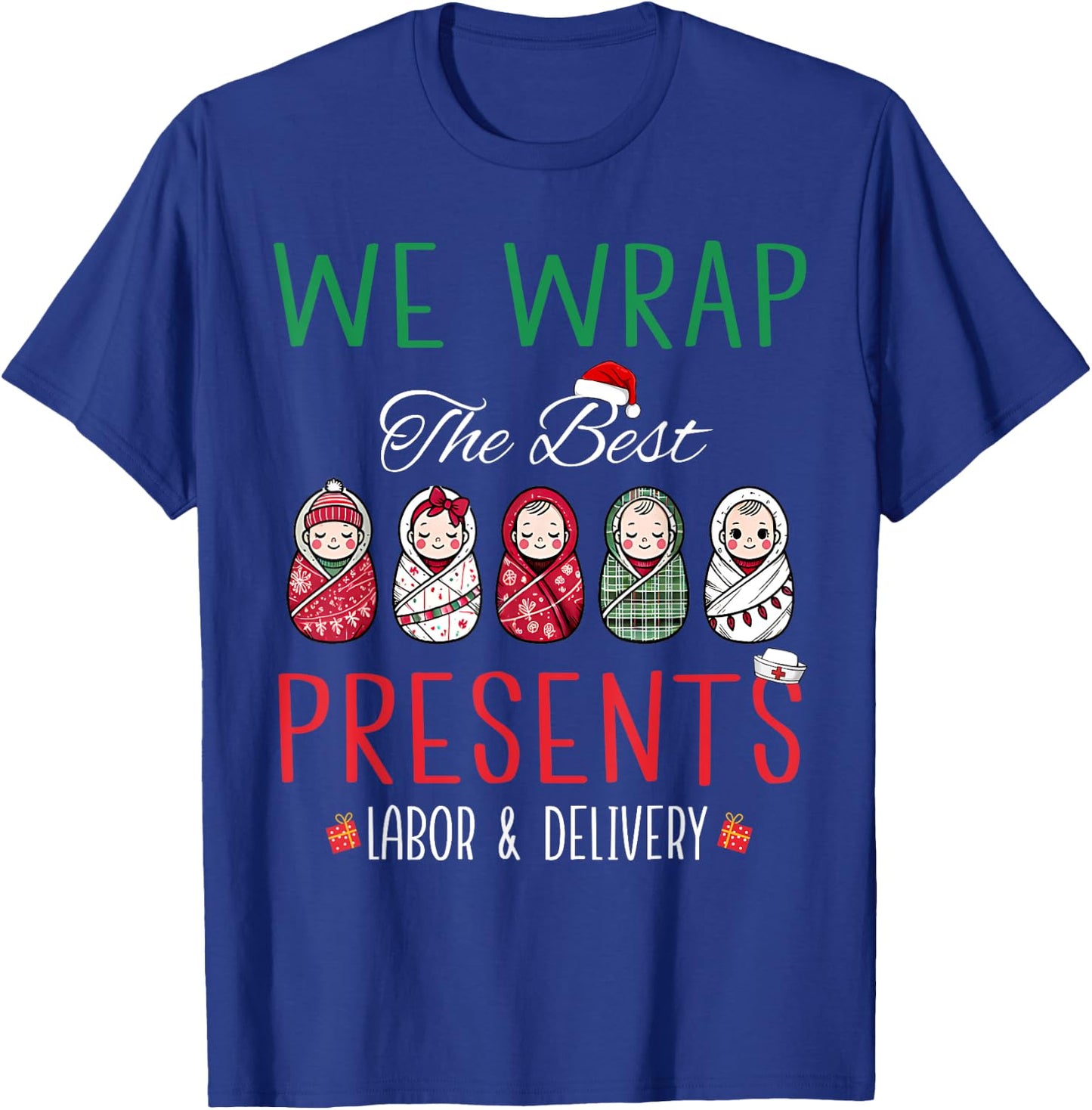 Christmas Labor & Delivery Nurse We Wrap The Best Presents T-Shirt - T-Shirt | Royal