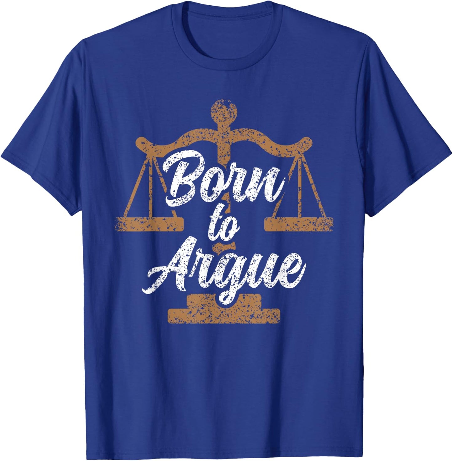 Born To Argue Arguing Sarcastic Lawyer T-Shirt - T-Shirt | Royal
