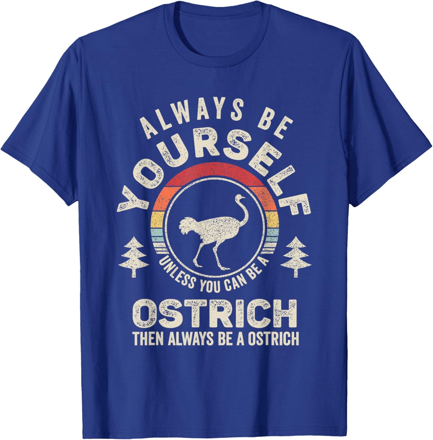 Retro Always Be Yourself Unless You Can Be A Ostrich Bird T-Shirt - T-Shirt | Royal