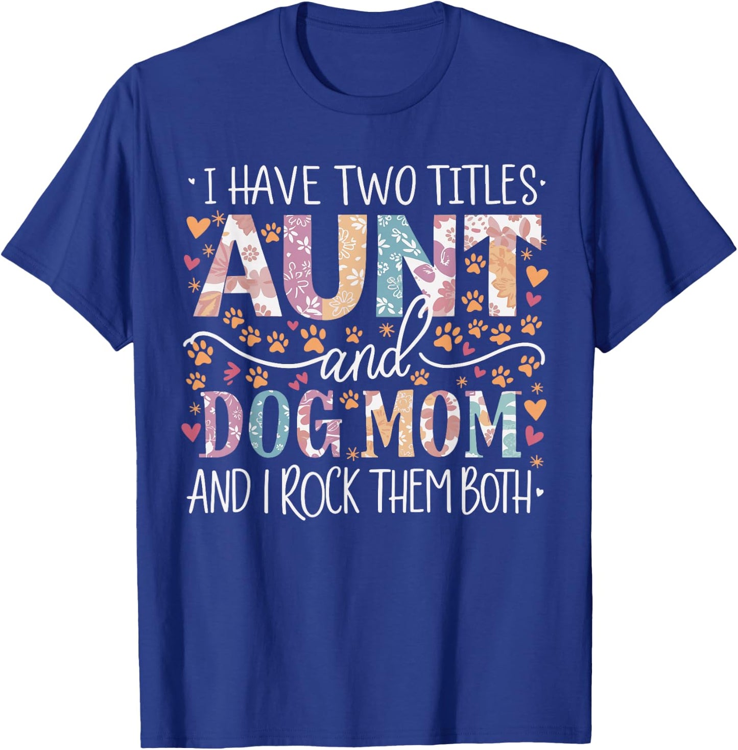I Have Two Titles Aunt and Dog Mom T-Shirt - T-Shirt | Royal