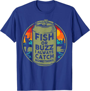 Fish Or Buzz I Always Catch Something Fishing T-Shirt - T-Shirt | Royal