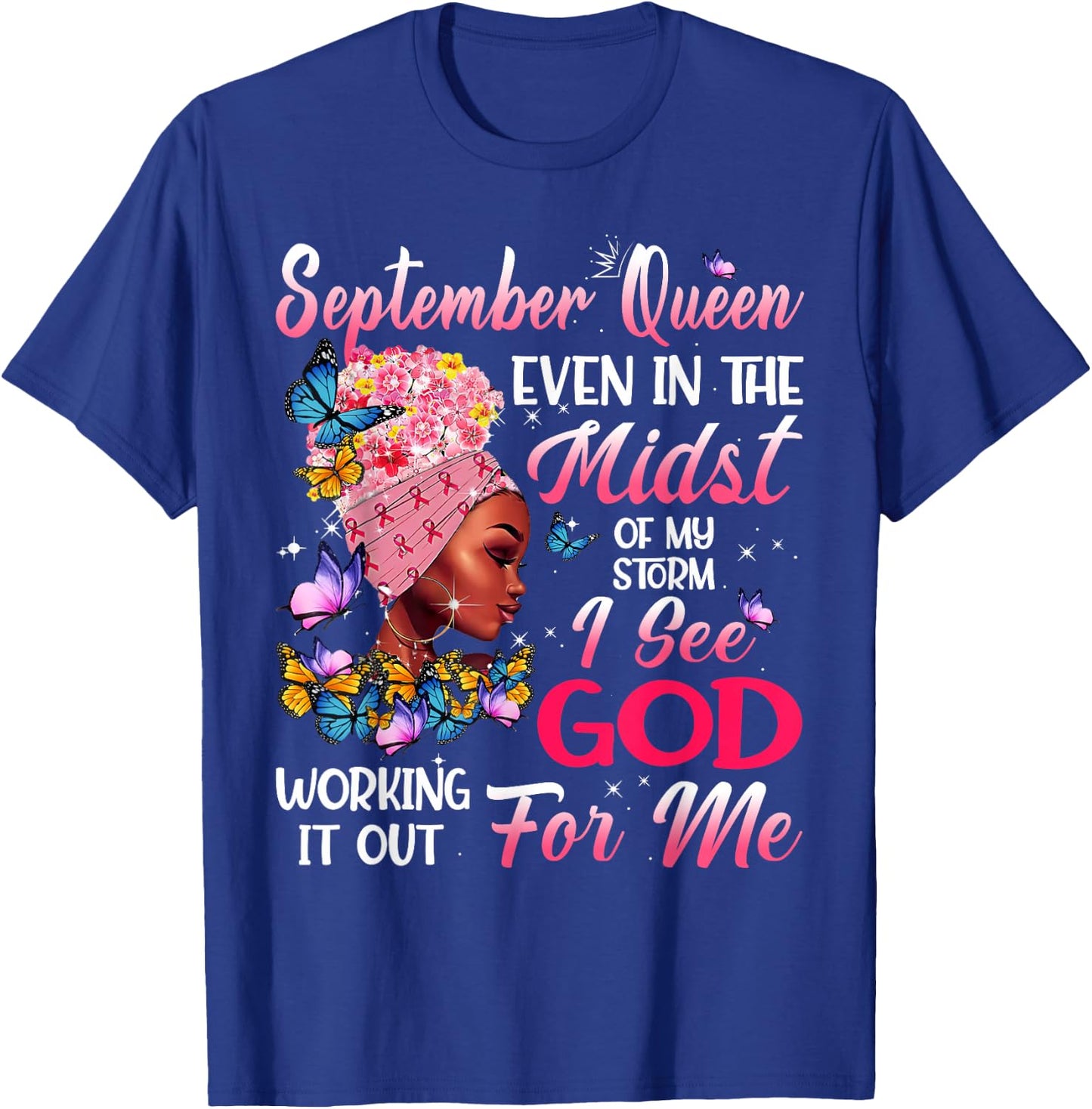 September Queen Even In The Midst Of My Storm I See God T-Shirt - T-Shirt | Royal
