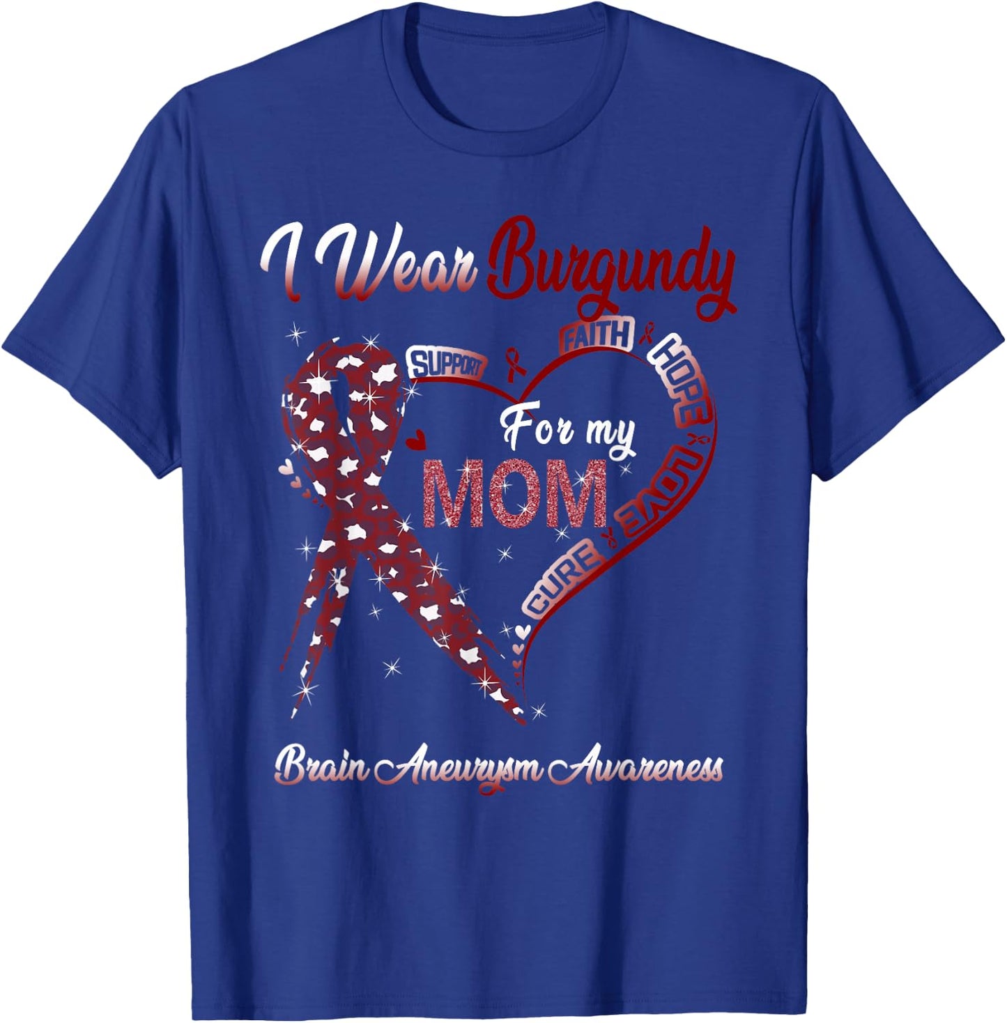 I Wear Burgundy For My Mom Brain Aneurysm Awareness Ribbon T-Shirt - T-Shirt | Royal