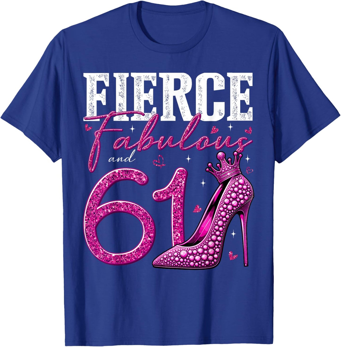 61st Birthday Fierce Fabulous and 61 Year Old Gifts Heels T-Shirt - T-Shirt | Royal