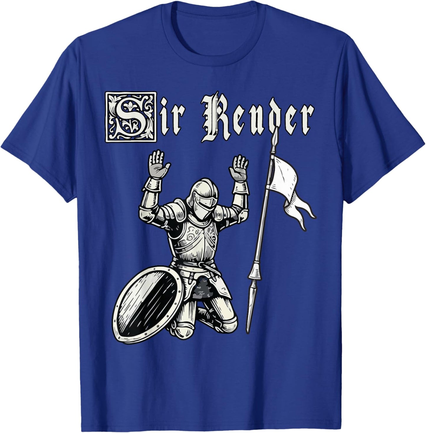 Sir Render Surrender Funny Renaissance Festival Knight Meme T-Shirt - T-Shirt | Royal