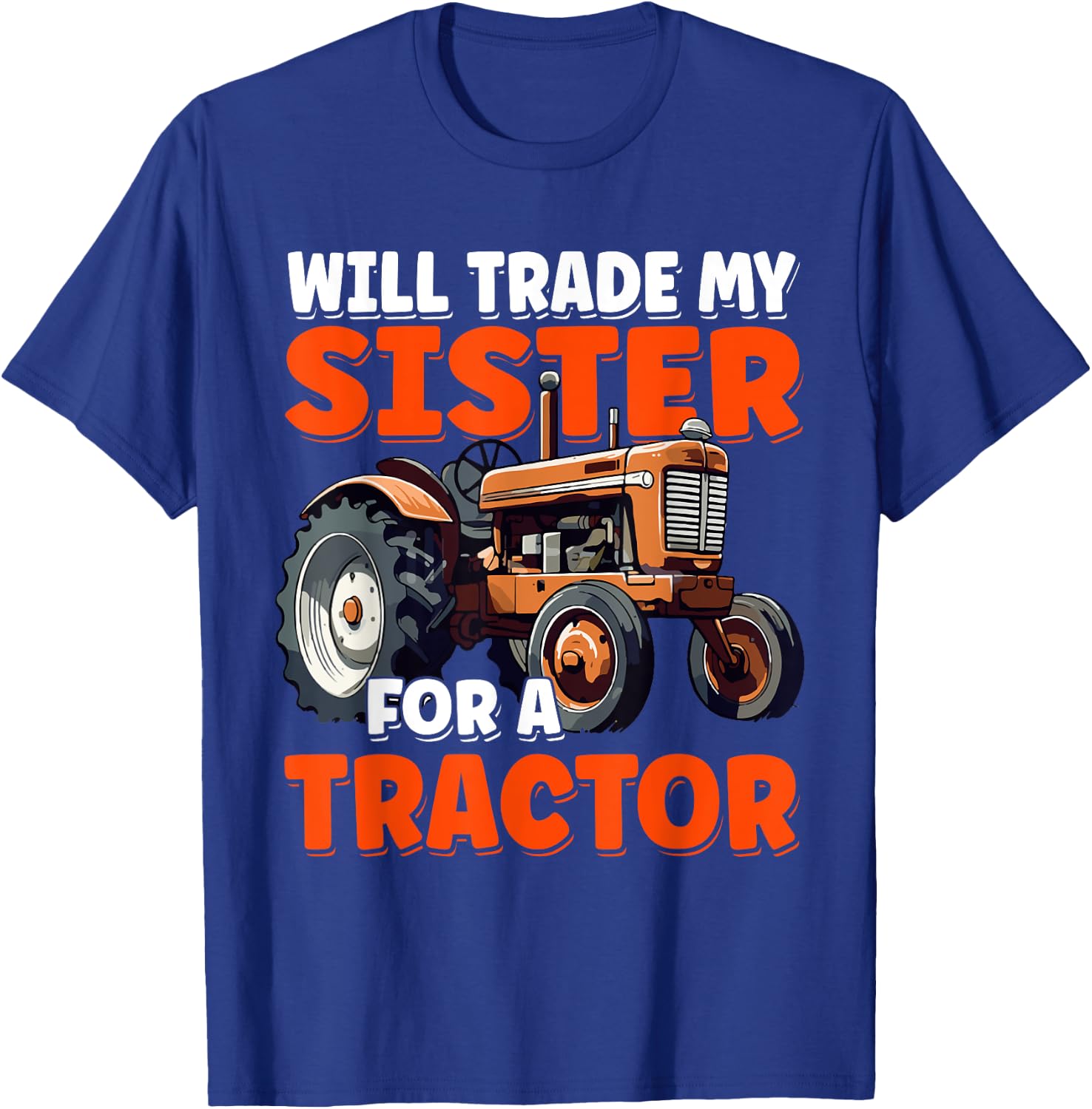 Will Trade My Sister For A Tractor Humor Sarcastic Boys Girl T-Shirt - T-Shirt | Royal