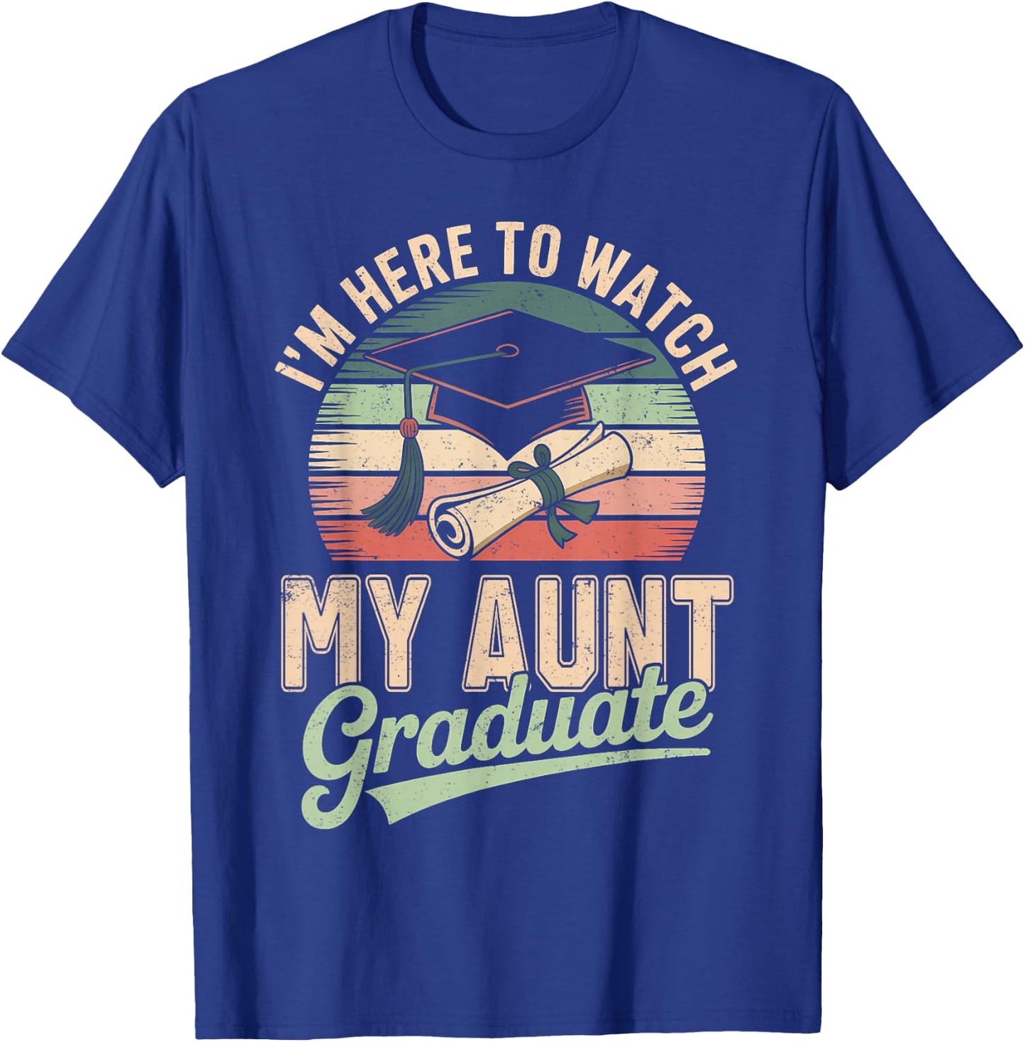 I'm Here to Watch My Aunt Graduated 2026 Graduation T-Shirt - T-Shirt | Royal